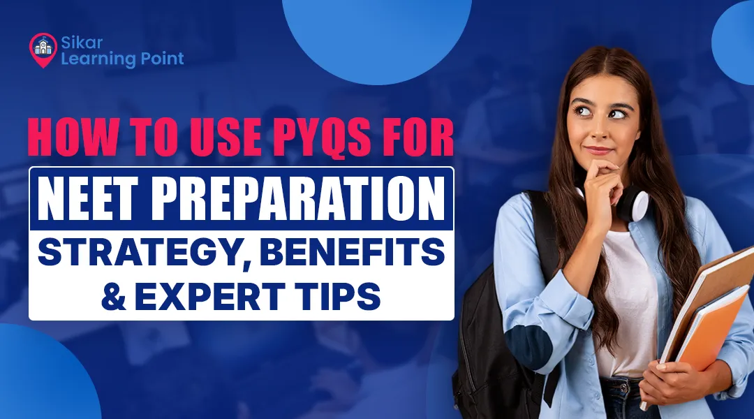 How to Use PYQs for NEET Preparation: Strategy, Benefits & Expert Tips