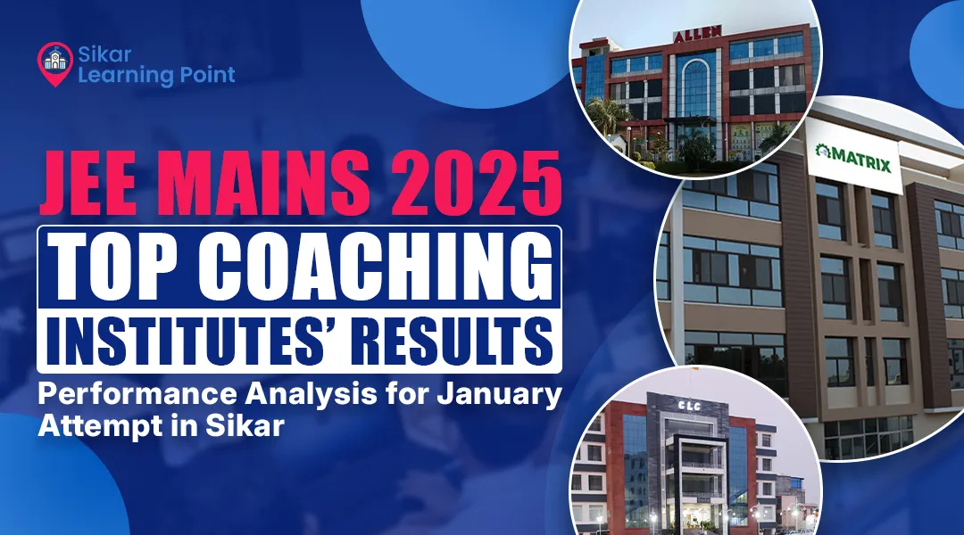 JEE Mains 2025: Top Coaching Institutes’ Results and Performance Analysis for January Attempt in Sikar