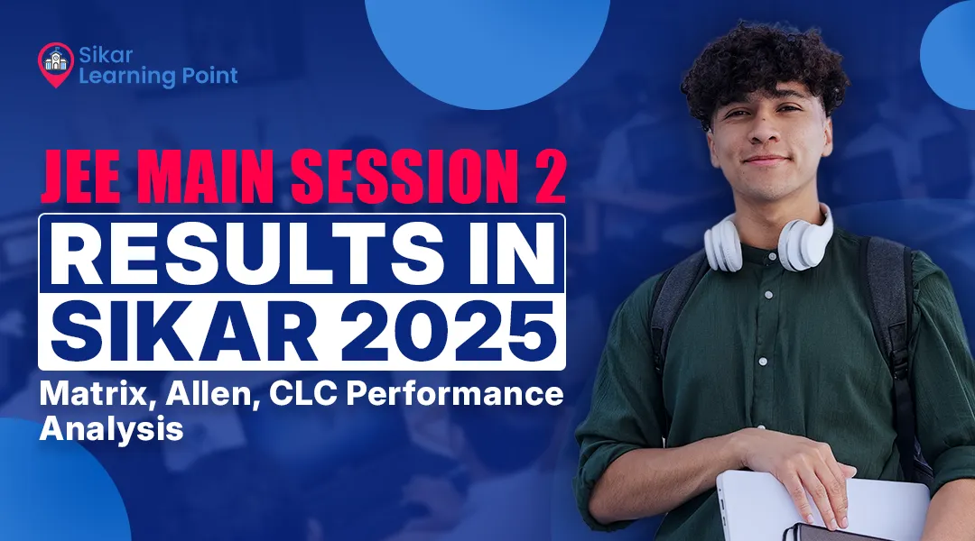 JEE Main Session 2 Results in Sikar 2025: Matrix, Allen, CLC Performance Analysis