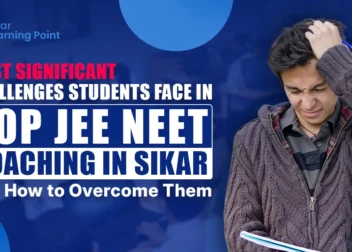 Most Significant Challenges Students Face in Top JEE NEET Coaching in Sikar and How to Overcome Them.