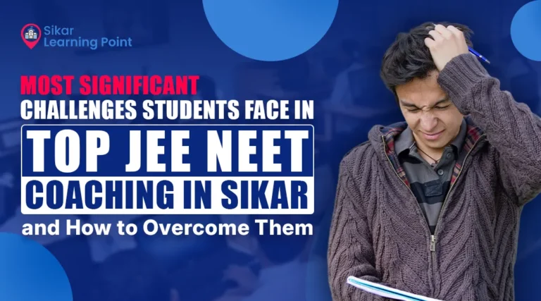 Most Significant Challenges Students Face in Top JEE NEET Coaching in Sikar and How to Overcome Them.